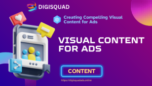 Creating Compelling Visual Content for Ads